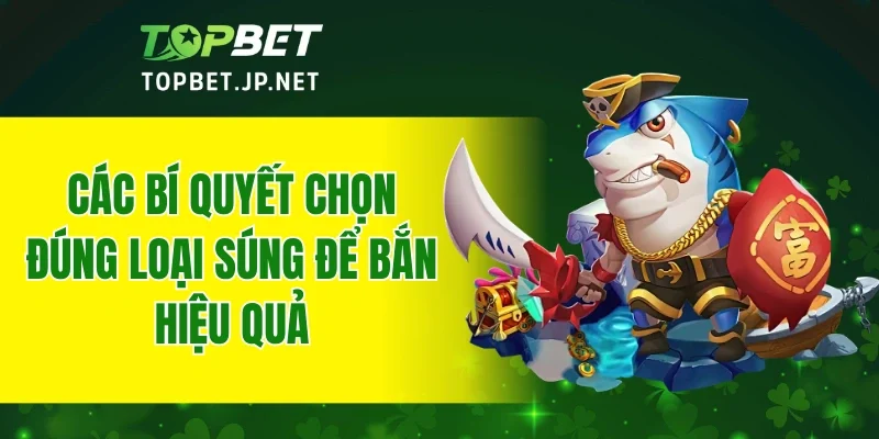 Các bí quyết chọn đúng loại súng để bắn hiệu quả