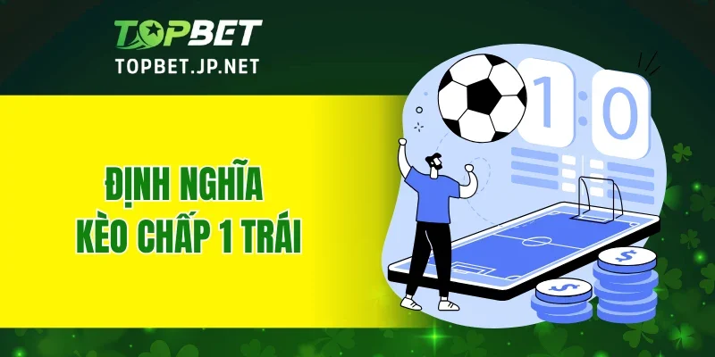 Định nghĩa kèo chấp 1 trái