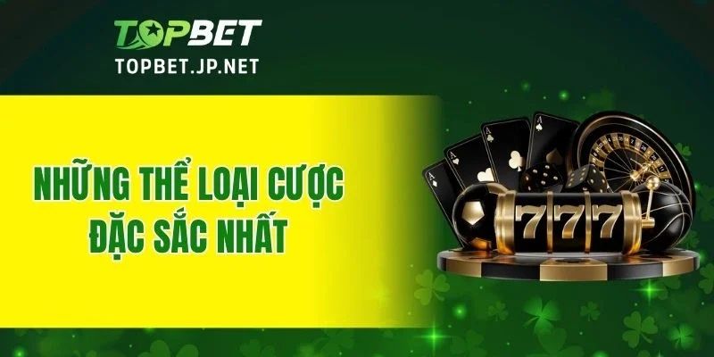 Những thể loại cược đặc sắc nhất