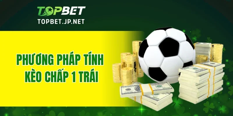 Phương pháp tính kèo chấp 1 trái