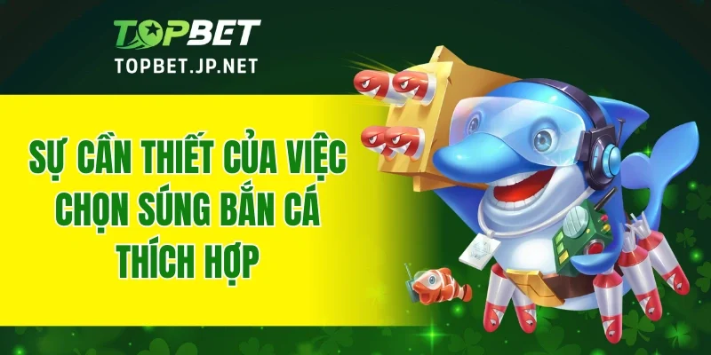 Sự cần thiết của việc chọn súng bắn cá thích hợp